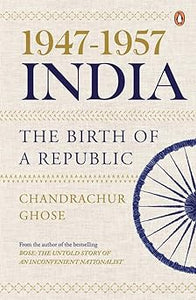1947-1957, India: The Birth of a Republic - Hardback
