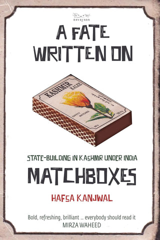 A Fate Written On Matchboxes : State-Building In Kashmir Under India - Paperback
