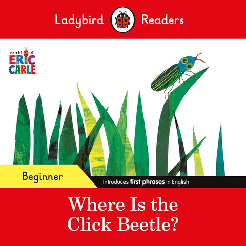 Ladybird Readers Beginner Level - Eric Carle - Where Is the Click Beetle? - Paperback