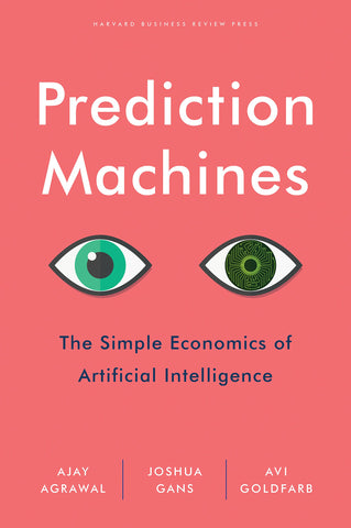 Prediction Machines : The Simple Economics of Artificial Intelligence - Hardback