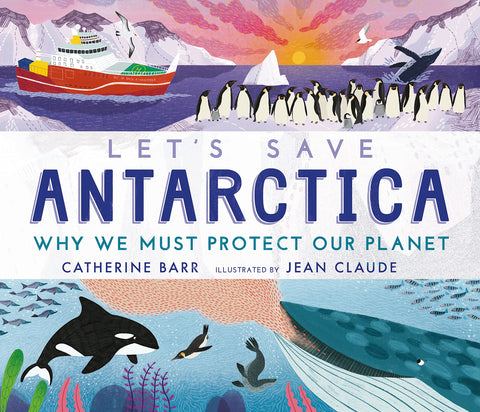 Let's Save Antarctica: Why we must protect our planet - Hardback