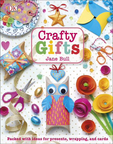 Crafty Gifts : Packed with Ideas for Presents, Wrapping, and Cards Hardback