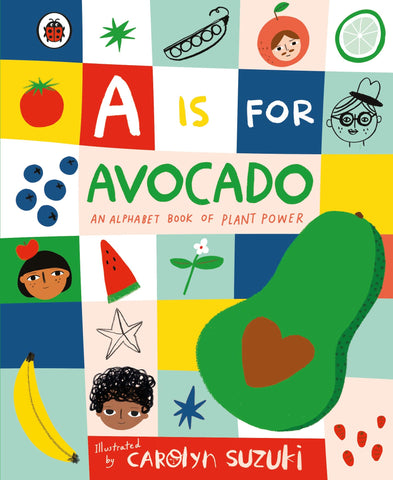 A is for Avocado: An Alphabet Book of Plant Power - Hardback