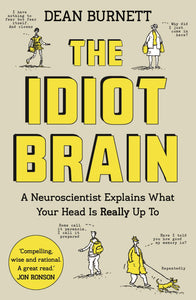 The Idiot Brain : A Neuroscientist Explains What Your Head is Really Up To - Paperback
