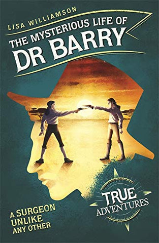 True Adventures : The Mysterious Life of Dr Barry: A Surgeon Unlike Any Other - Paperback
