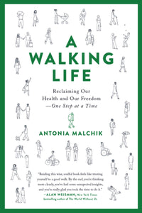 A Walking Life: Reclaiming Our Health and Our Freedom One Step at a Time - Paperback