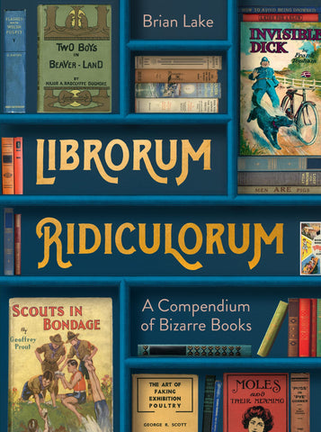 Librorum Ridiculorum: A Compendium of Bizarre Books - Hardback