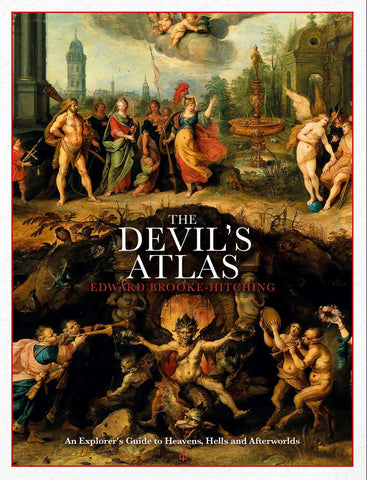 The Devil's Atlas: An Explorer's Guide to Heavens, Hells and Afterworlds - Hardback