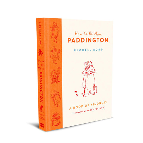 How to Be More Paddington: A Book of Kindness - Hardback
