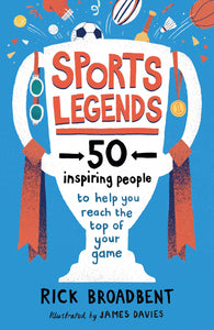 Sports Legends : 50 Inspiring People to Help You Reach the Top of Your Game - Paperback