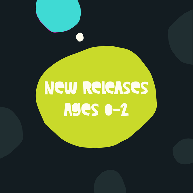 New Releases for Ages 0 to 2