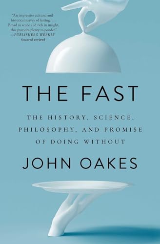 The Fast : The History, Science, Philosophy, and Promise of Doing Without - Paperback