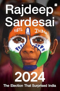 2024: The Election That Surprised India - Hardback