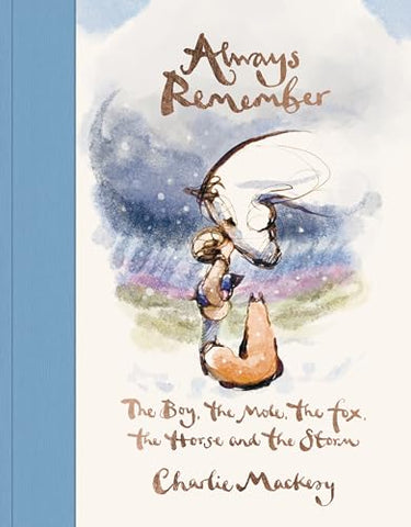 Always Remember : The Boy, the Mole, the Fox, the Horse and the Storm - Hardback