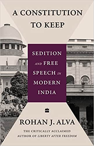 A Constitution To Keep: Sedition And Free Speech In Modern India - Hardback