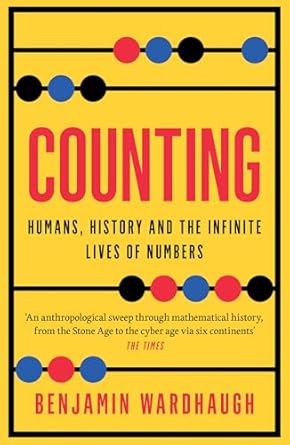 COUNTING: HUMANS, HISTORY AND THE INFINITE LIVES OF NUMBERS