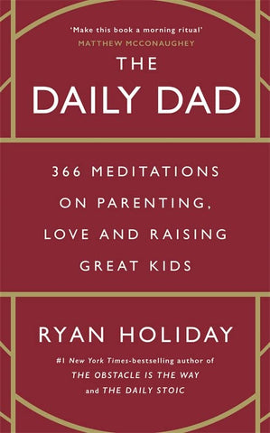 The Daily Dad: 366 Meditations on Fatherhood, Love and Raising Great Kids - Hardback