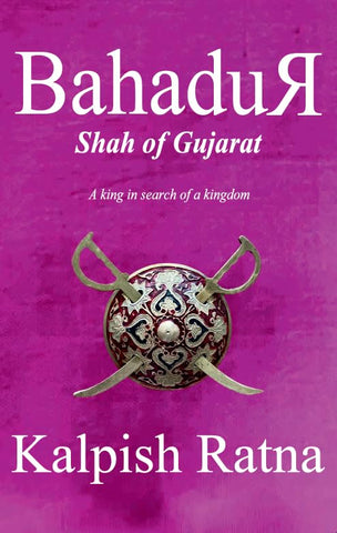 Bahadur Shah Of Gujarat : A King In Search Of Kingdom - Hardback