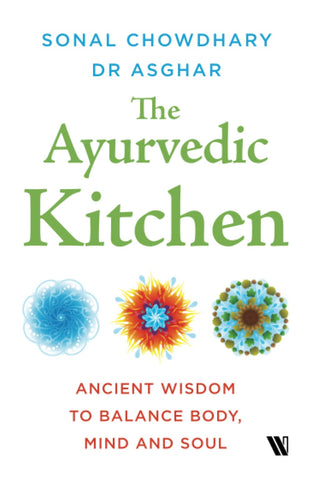The Ayurvedic Kitchen: Ancient Wisdom To Balance Body, Mind And Soul - Paperback