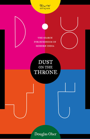Dust On The Throne: The Search For Buddhism In Modern India - Hardback
