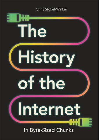 The History Of The Internet In Byte-Sized Chunks - Hardback