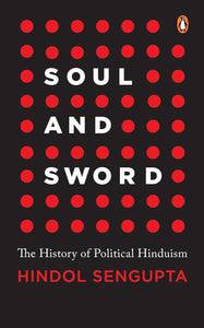 Soul and Sword: The History of Political Hinduism - Hardbcak