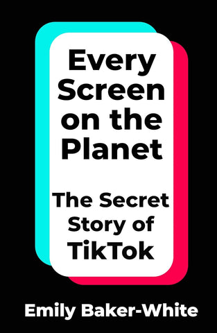Every Screen on the Planet : The Secret Story of TikTok - Paperback