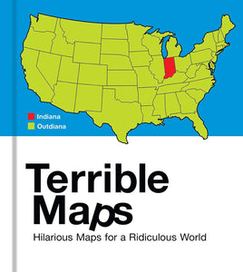 Terrible Maps: Hilarious Maps For A Ridiculous World - Hardback