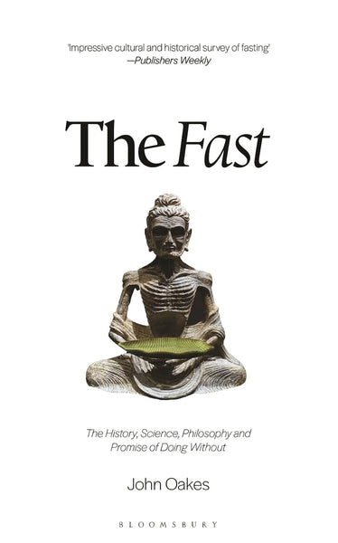 The Fast : The History, Science, Philosophy, and Promise of Doing Without - Paperback
