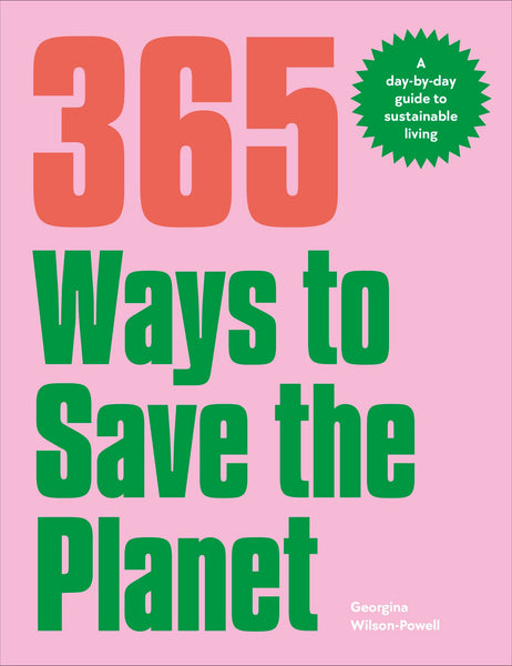 365 Ways To Save The Planet: A Day-By-Day Guide To Sustainable Living - Paperback