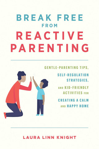 Break Free From Reactive Parenting - Paperback
