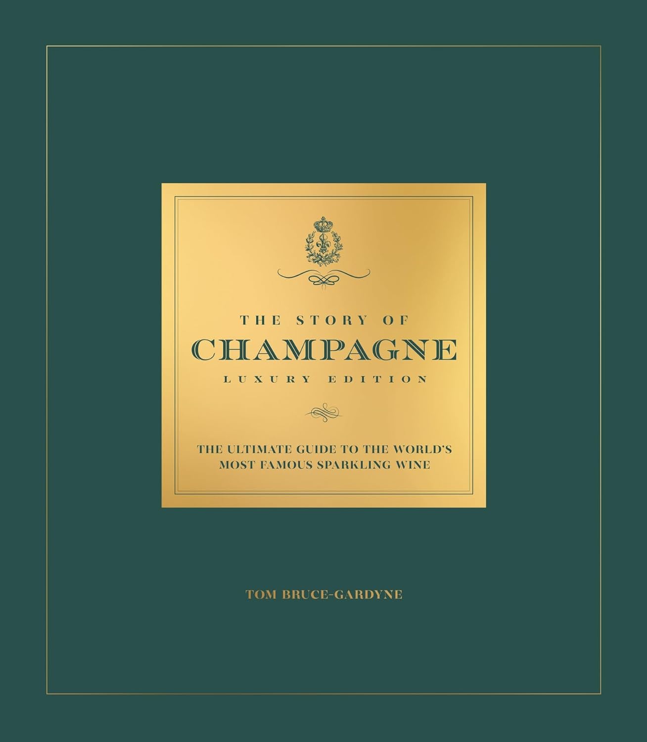 The Story of Champagne : The Ultimate Guide to the World's Most Famous Sparkling Wine - Hardback