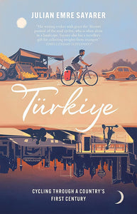 Türkiye: Cycling Through A Country’S First Century - Paperback