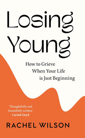 Losing Young: How To Grieve When Your Life Is Just Beginning - Hardback