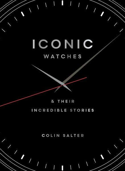 Iconic Watches : & Their Incredible Stories - Hardback