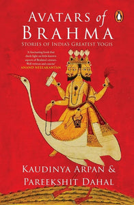 Avatars Of Brahma: Stories Of India`S Greatest Yogis - Paperback