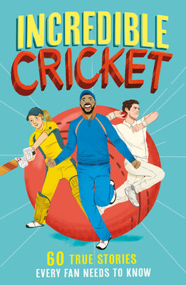 Incredible Sports Stories : Incredible Cricket: A new fun-filled, illustrated children’s book packed with real-life stories, facts and trivia - Paperback