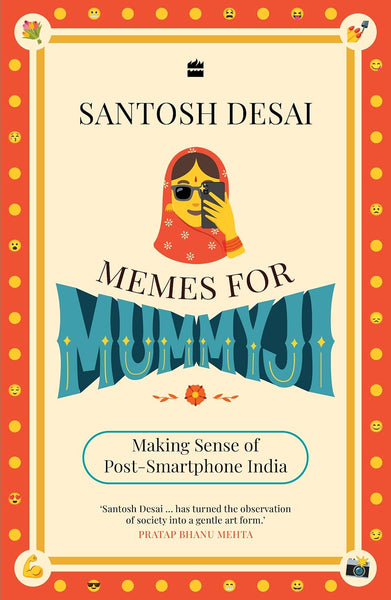 Memes For Mummyji : Making Sense of Post-Smartphone India - Paperback