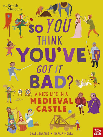 British Museum: So You Think You've Got It Bad? A Kid's Life in a Medieval Castle - Paperback
