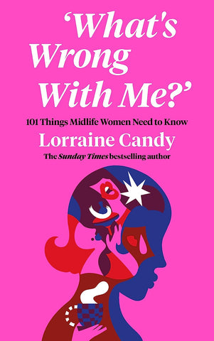 ‘What’s Wrong With Me?’: 101 Things Midlife Women Need to Know - Hardback