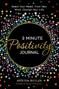 3 Minute Positivity Journal : Boost Your Mood. Train Your Mind. Change Your Life. - Paperback