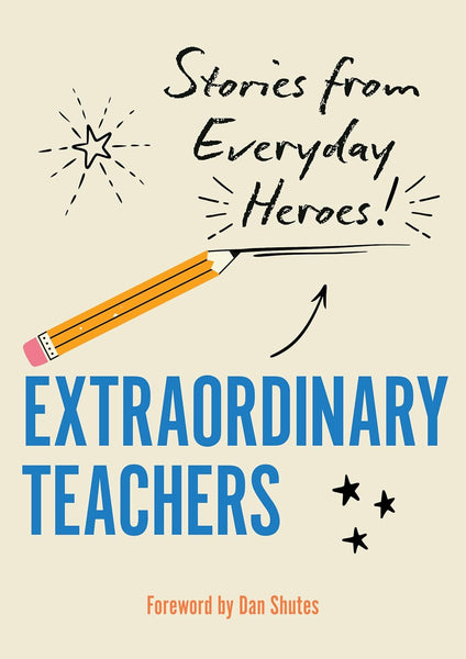 Extraordinary Teachers : Stories from Everyday Heroes! - Hardback