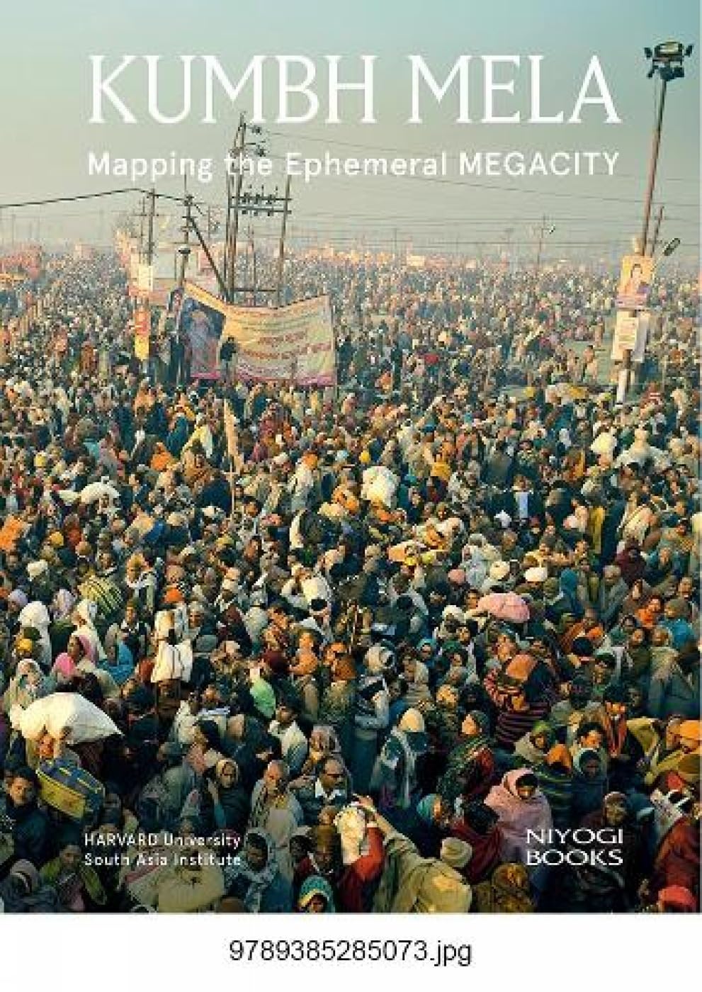 Kumbh Mela : Mapping the Ephemeral Megacity - Hardback