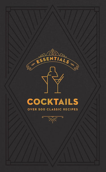 Essentials Cocktails : Over 500 Classic Recipes - Hardback