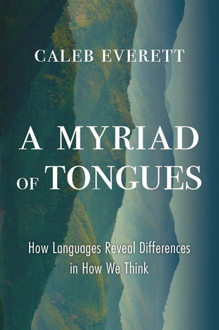 A Myriad Of Tongues: How Languages Reveal Differences In How We Think - Hardback