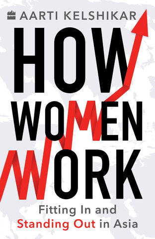 How Women Work: Fitting In And Standing Out In Asia - Paerback