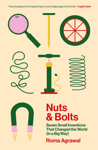 Nuts And Bolts: Seven Small Inventions That Changed The World (In A Big Way) - Paperback