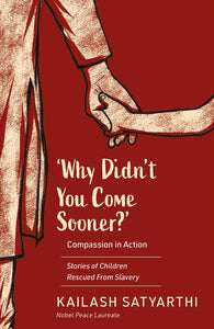 Why Didn’T You Come Sooner? Compassion In Action: Stories Of Children Rescued From Slavery - Paperback