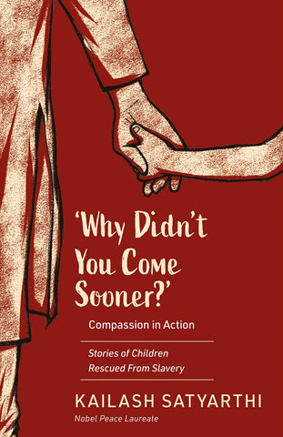 Why Didn’T You Come Sooner? Compassion In Action: Stories Of Children Rescued From Slavery - Paperback