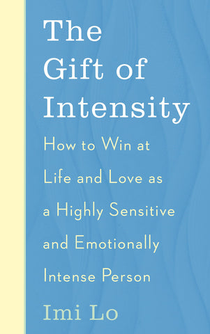 The Gift Of Intensity: How To Win At Life And Love As A Highly Sensitive And Emotionally Intense Person - Paperback
